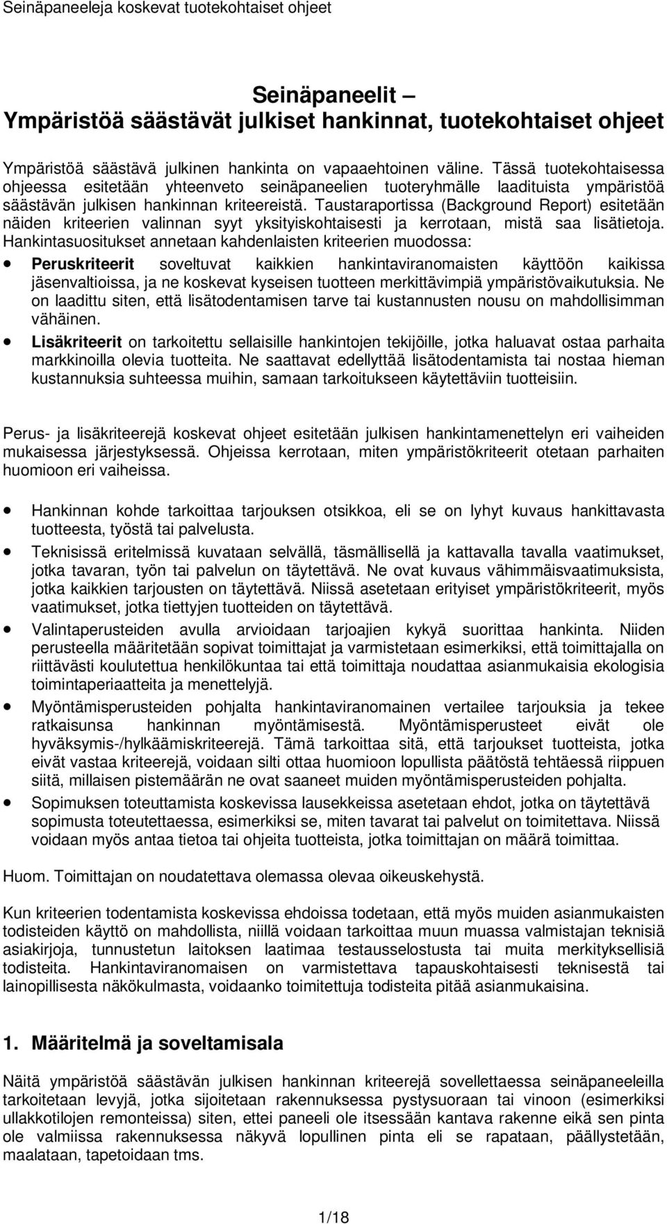 Taustaraportissa (Background Report) esitetään näiden kriteerien valinnan syyt yksityiskohtaisesti ja kerrotaan, mistä saa lisätietoja.