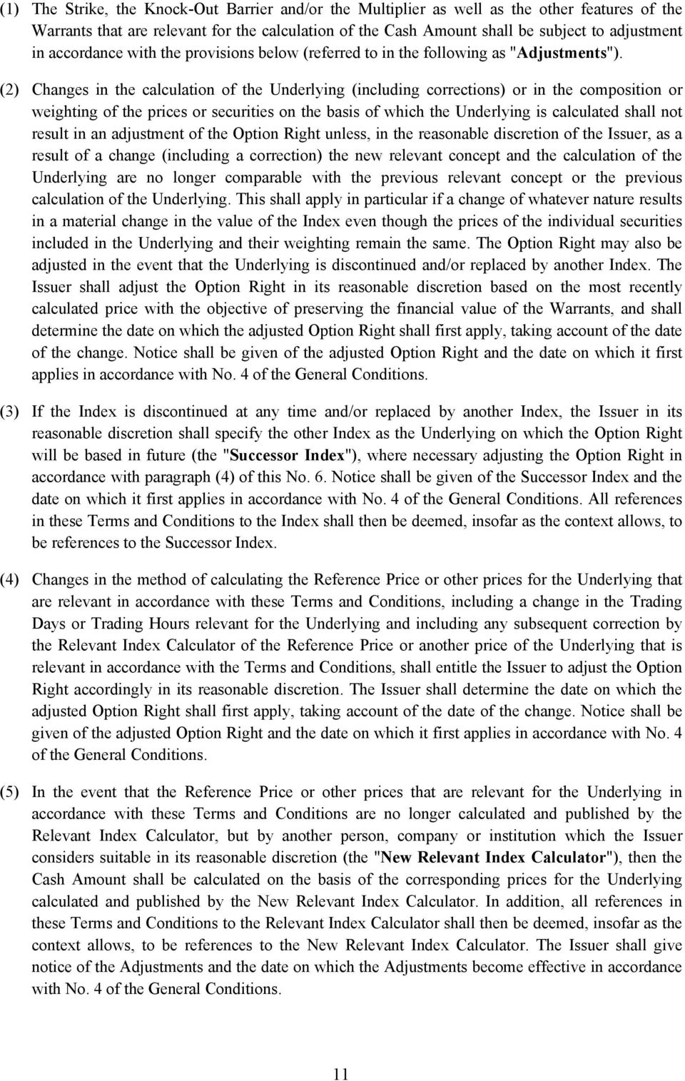 (2) Changes in the calculation of the Underlying (including corrections) or in the composition or weighting of the prices or securities on the basis of which the Underlying is calculated shall not