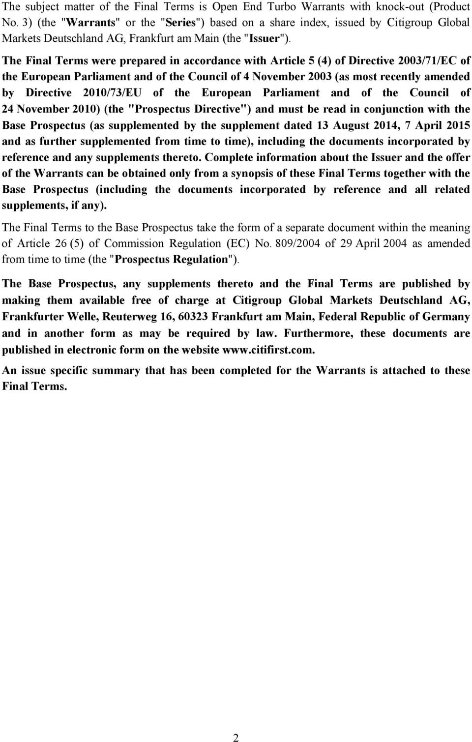 The Final Terms were prepared in accordance with Article 5 (4) of Directive 2003/71/EC of the European Parliament and of the Council of 4 November 2003 (as most recently amended by Directive