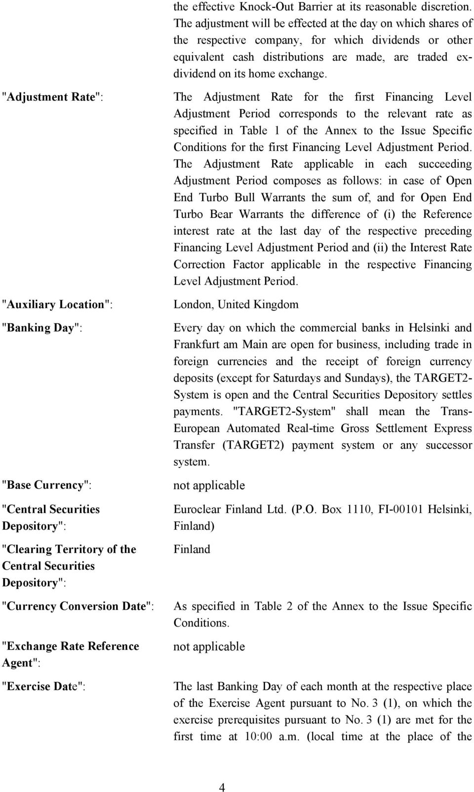 "Adjustment Rate": "Auxiliary Location": "Banking Day": "Base Currency": "Central Securities Depository": "Clearing Territory of the Central Securities Depository": "Currency Conversion Date":