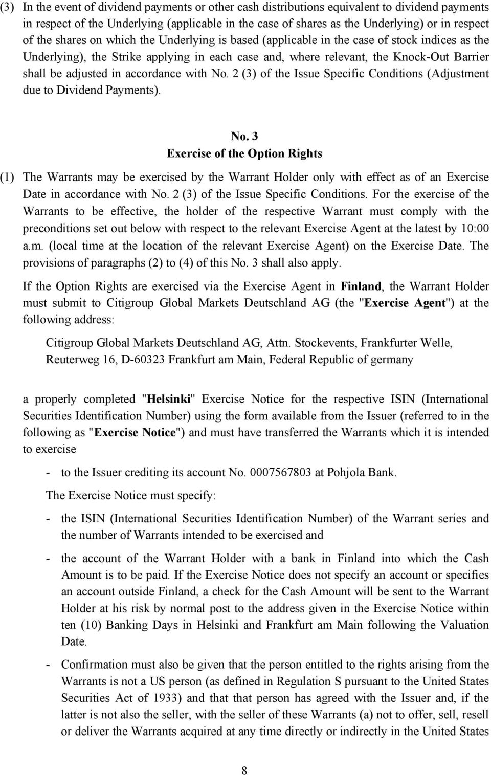 in accordance with No. 2 (3) of the Issue Specific Conditions (Adjustment due to Dividend Payments). No. 3 Exercise of the Option Rights (1) The Warrants may be exercised by the Warrant Holder only with effect as of an Exercise Date in accordance with No.