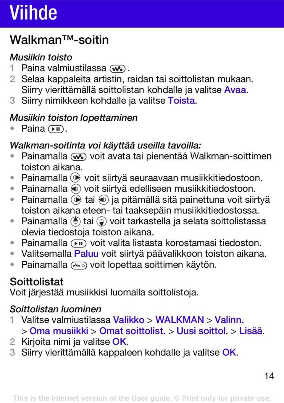 Painamalla voit siirtyä seuraavaan musiikkitiedostoon. Painamalla voit siirtyä edelliseen musiikkitiedostoon.