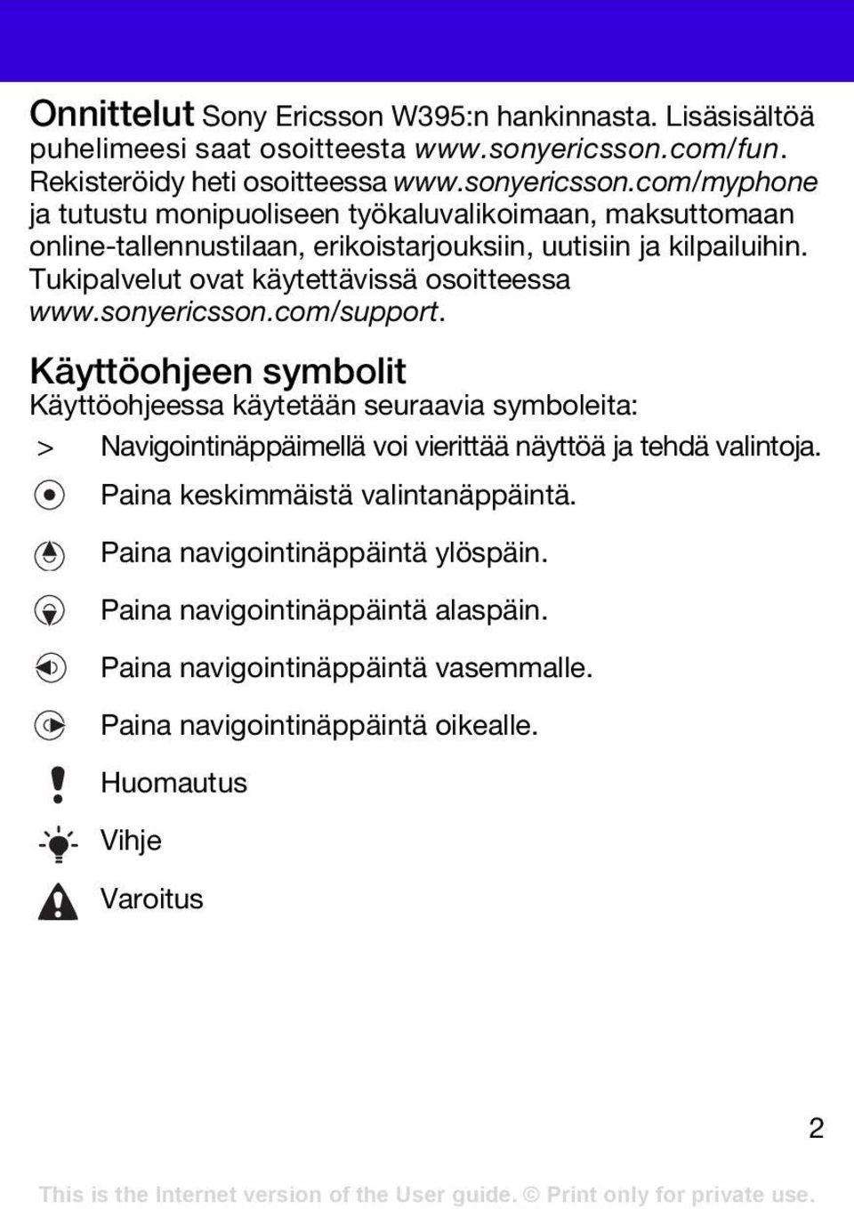 com/myphone ja tutustu monipuoliseen työkaluvalikoimaan, maksuttomaan online-tallennustilaan, erikoistarjouksiin, uutisiin ja kilpailuihin.