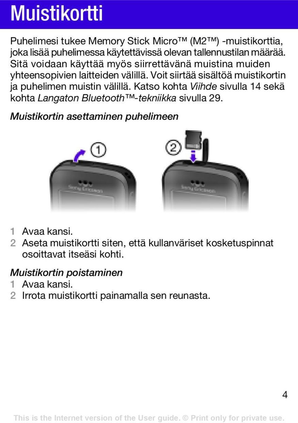 Voit siirtää sisältöä muistikortin ja puhelimen muistin välillä. Katso kohta Viihde sivulla 14 sekä kohta Langaton Bluetooth -tekniikka sivulla 29.