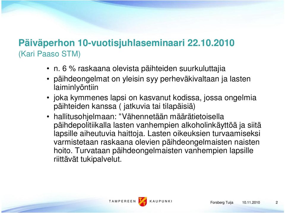 kodissa, jossa ongelmia päihteiden kanssa ( jatkuvia tai tilapäisiä) hallitusohjelmaan: Vähennetään määrätietoisella päihdepolitiikalla lasten vanhempien