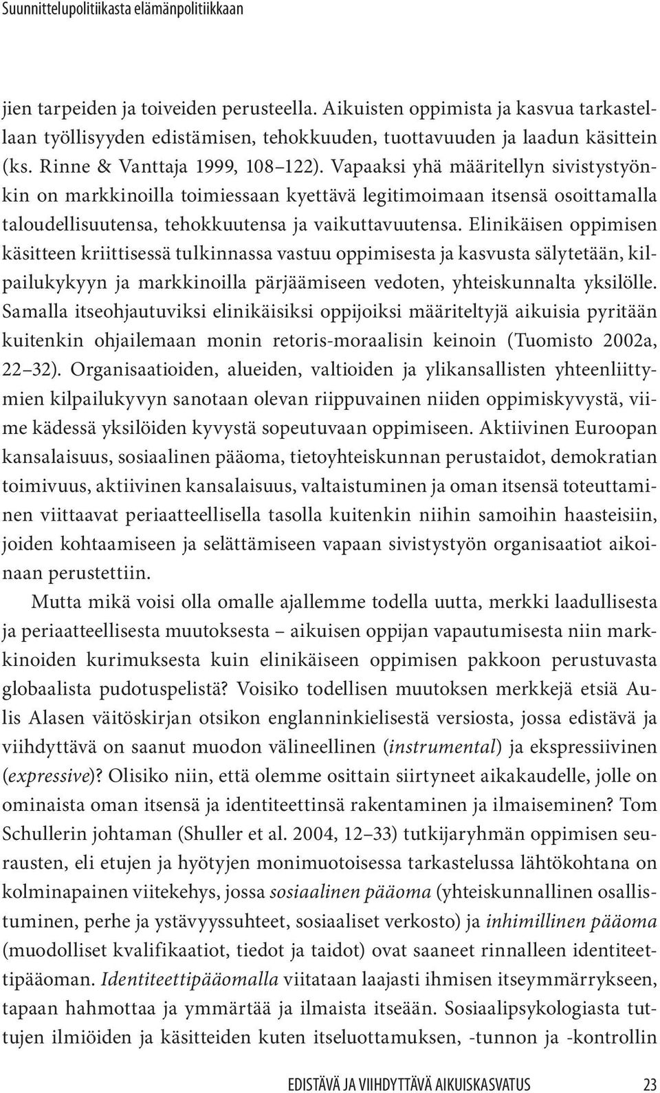 Vapaaksi yhä määritellyn sivistystyönkin on markkinoilla toimiessaan kyettävä legitimoimaan itsensä osoittamalla taloudellisuutensa, tehokkuutensa ja vaikuttavuutensa.