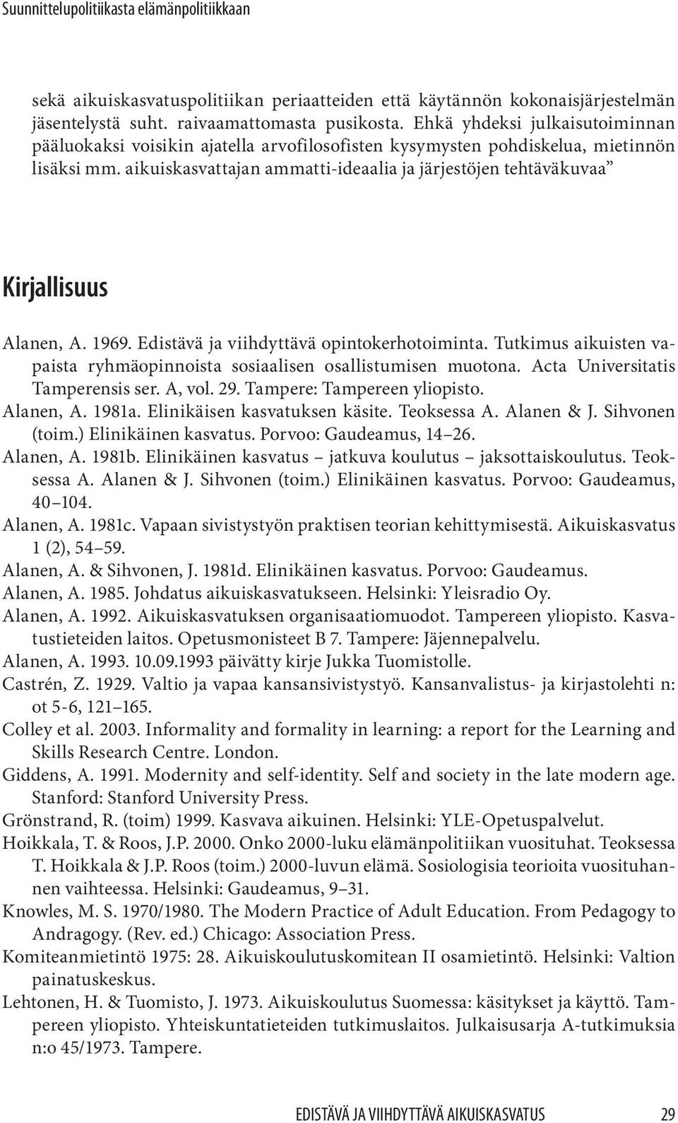 aikuiskasvattajan ammatti-ideaalia ja järjestöjen tehtäväkuvaa Kirjallisuus Alanen, A. 1969. Edistävä ja viihdyttävä opintokerhotoiminta.