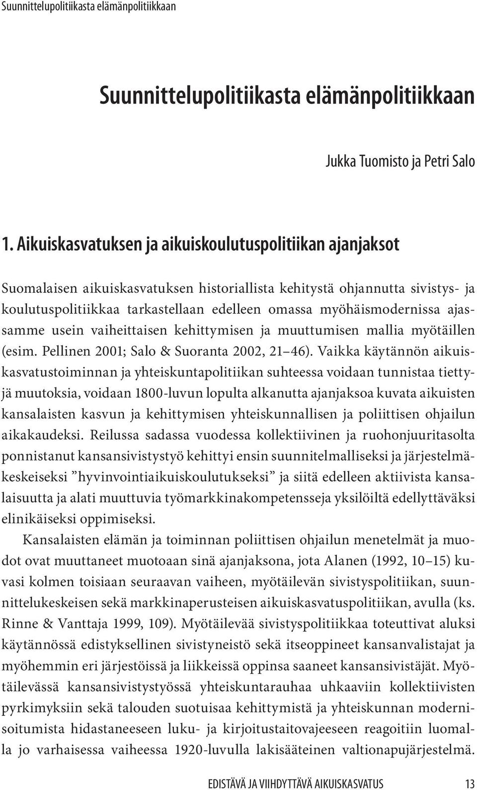 myöhäismodernissa ajassamme usein vaiheittaisen kehittymisen ja muuttumisen mallia myötäillen (esim. Pellinen 2001; Salo & Suoranta 2002, 21 46).