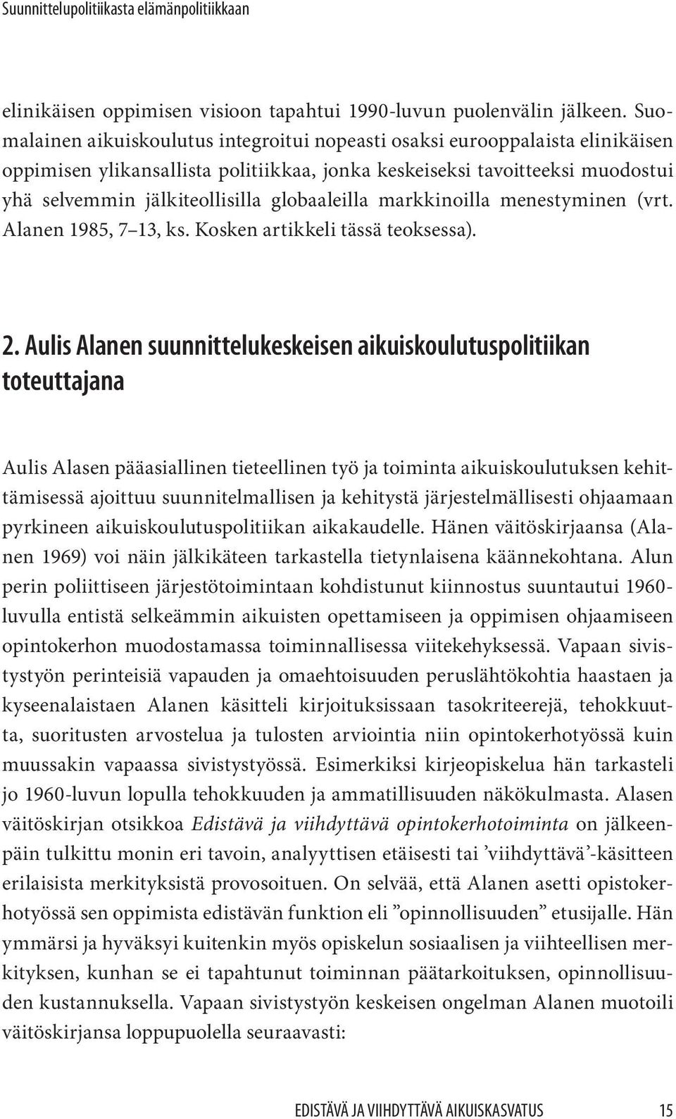 globaaleilla markkinoilla menestyminen (vrt. Alanen 1985, 7 13, ks. Kosken artikkeli tässä teoksessa). 2.