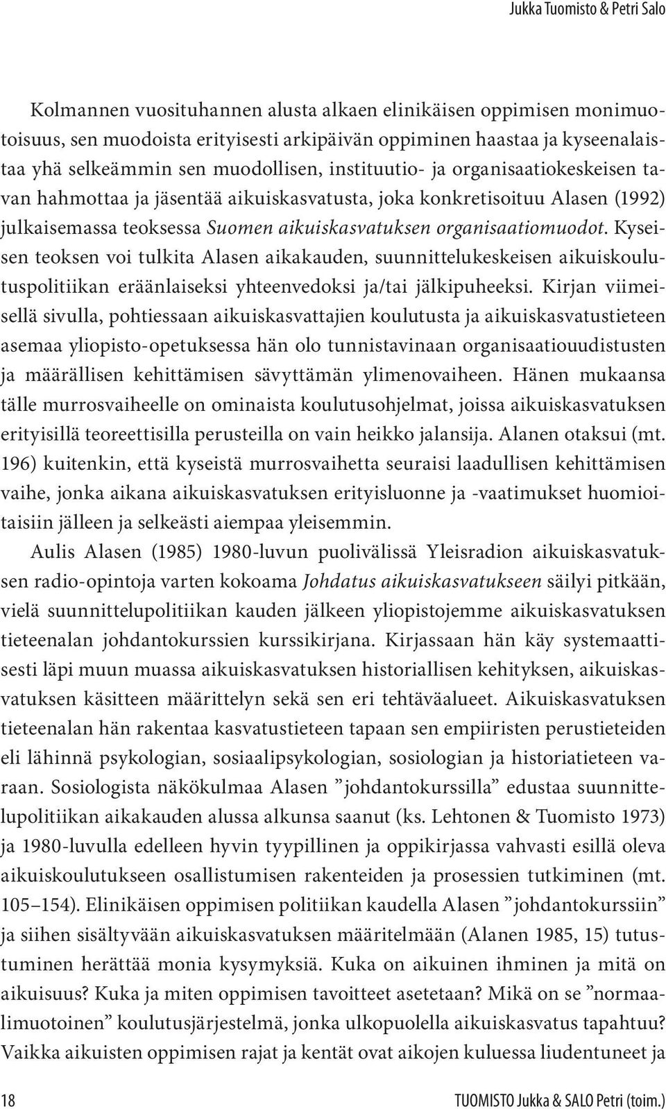 Kyseisen teoksen voi tulkita Alasen aikakauden, suunnittelukeskeisen aikuiskoulutuspolitiikan eräänlaiseksi yhteenvedoksi ja/tai jälkipuheeksi.