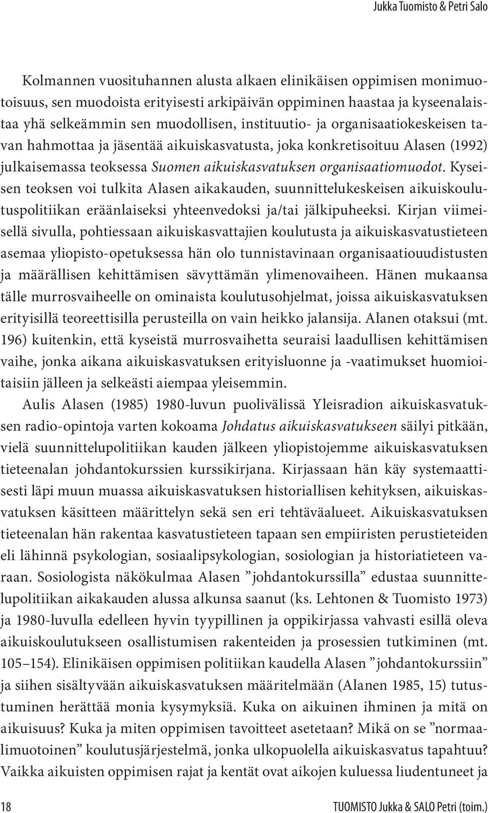 Kyseisen teoksen voi tulkita Alasen aikakauden, suunnittelukeskeisen aikuiskoulutuspolitiikan eräänlaiseksi yhteenvedoksi ja/tai jälkipuheeksi.