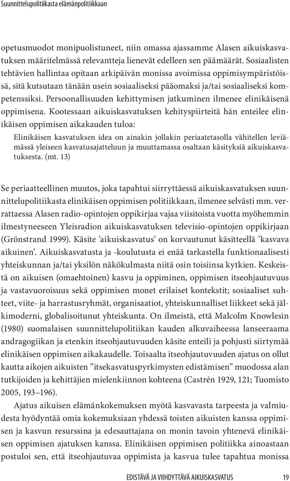 Persoonallisuuden kehittymisen jatkuminen ilmenee elinikäisenä oppimisena.