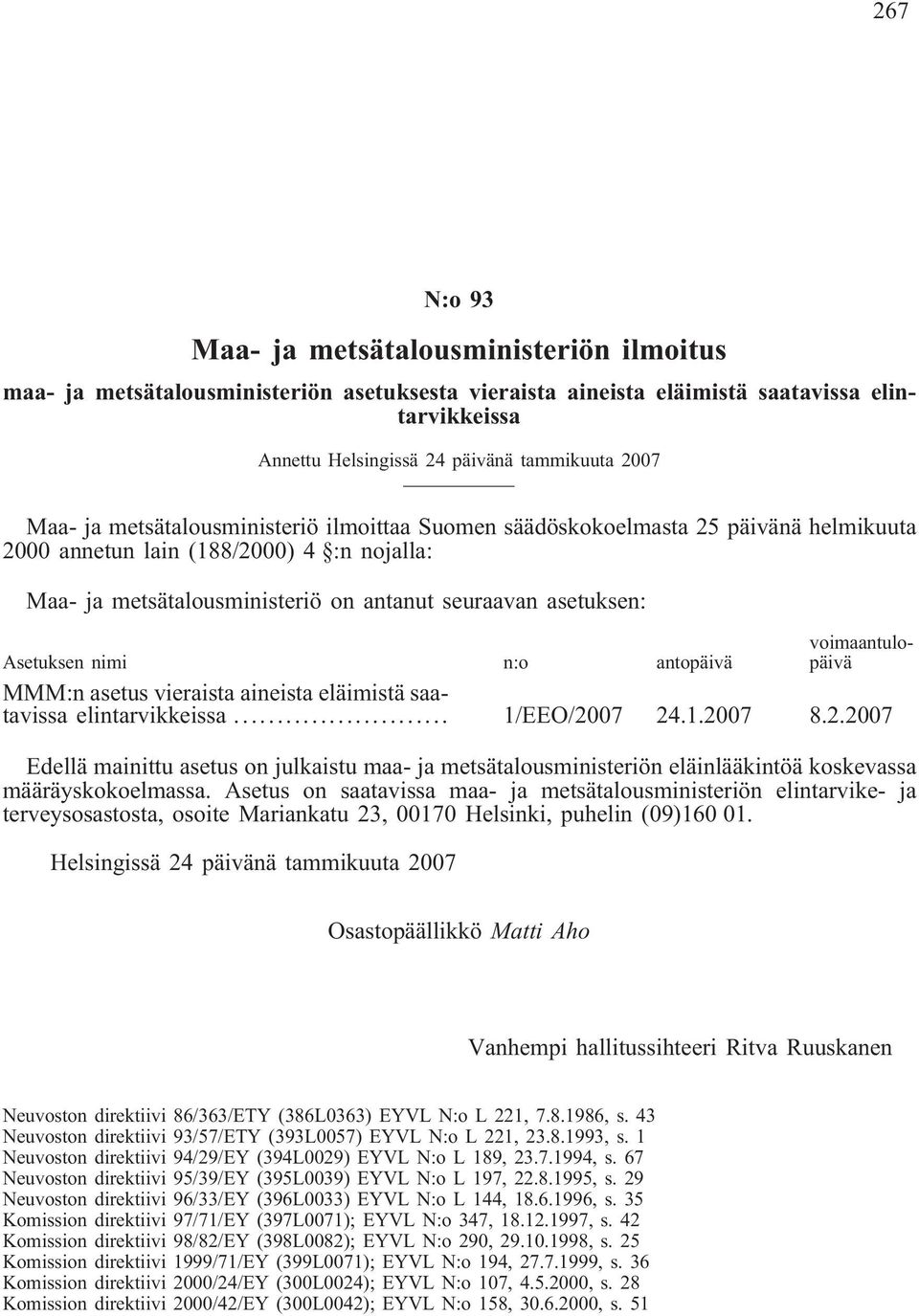 Asetuksen nimi n:o antopäivä voimaantulopäivä MMM:n asetus vieraista aineista eläimistä saatavissa elintarvikkeissa... 1/EEO/20