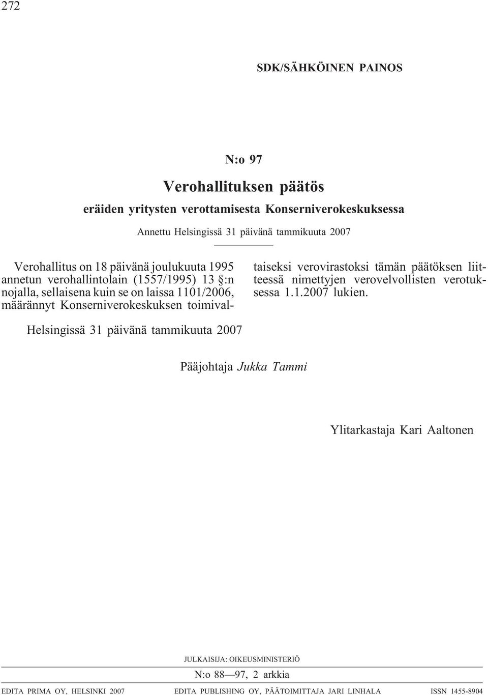 toimivaltaiseksi verovirastoksi tämän päätöksen liitteessä nimettyjen verovelvollisten verotuksessa 1.1.2007 lukien.