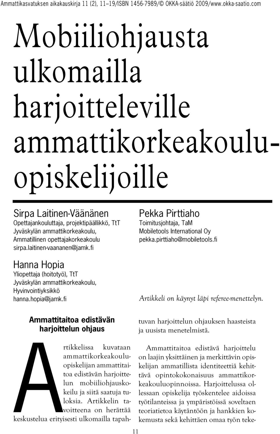 fi Pekka Pirttiaho Toimitusjohtaja, TaM Mobiletools International Oy pekka.pirttiaho@mobiletools.fi Artikkeli on käynyt läpi referee-menettelyn.