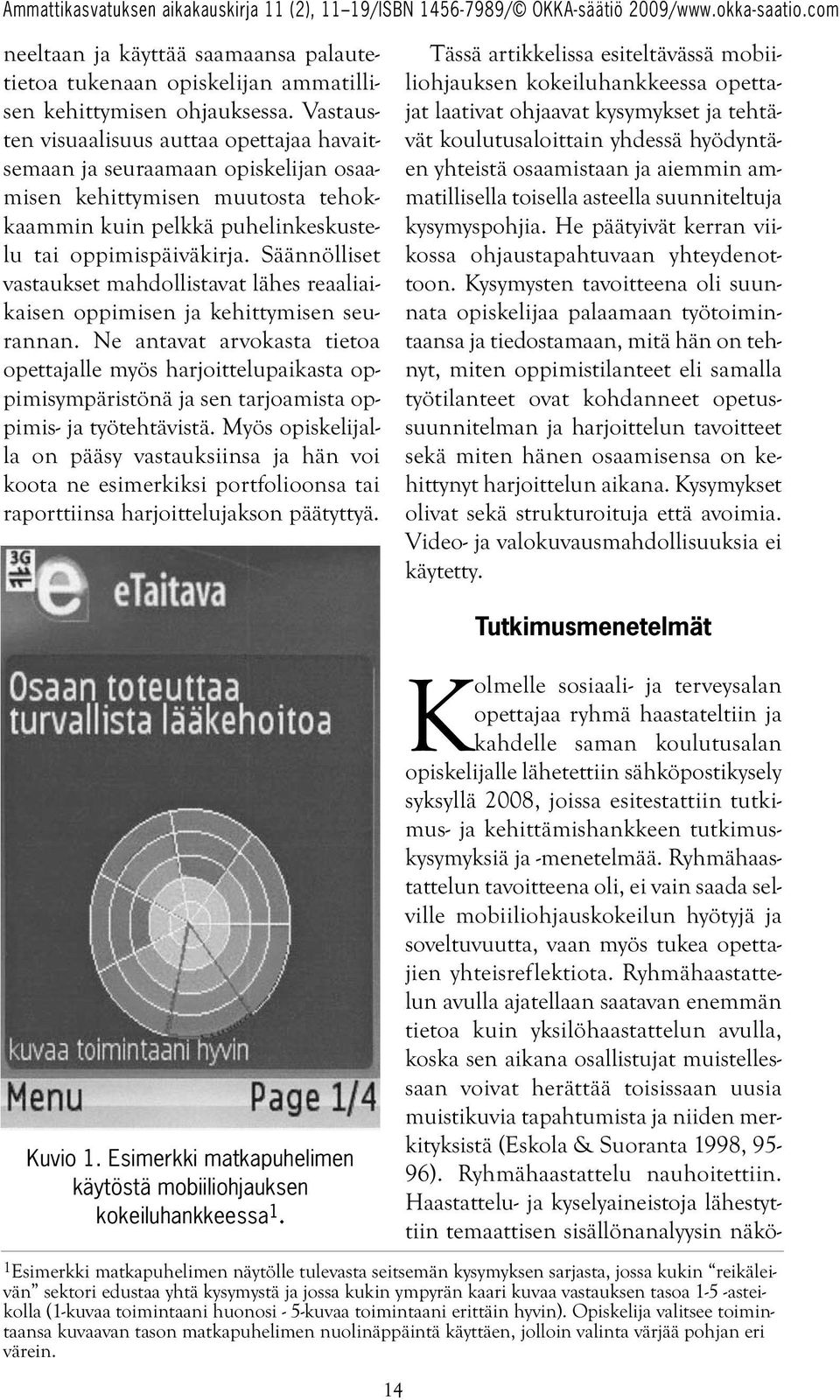 Säännölliset vastaukset mahdollistavat lähes reaaliaikaisen oppimisen ja kehittymisen seurannan.
