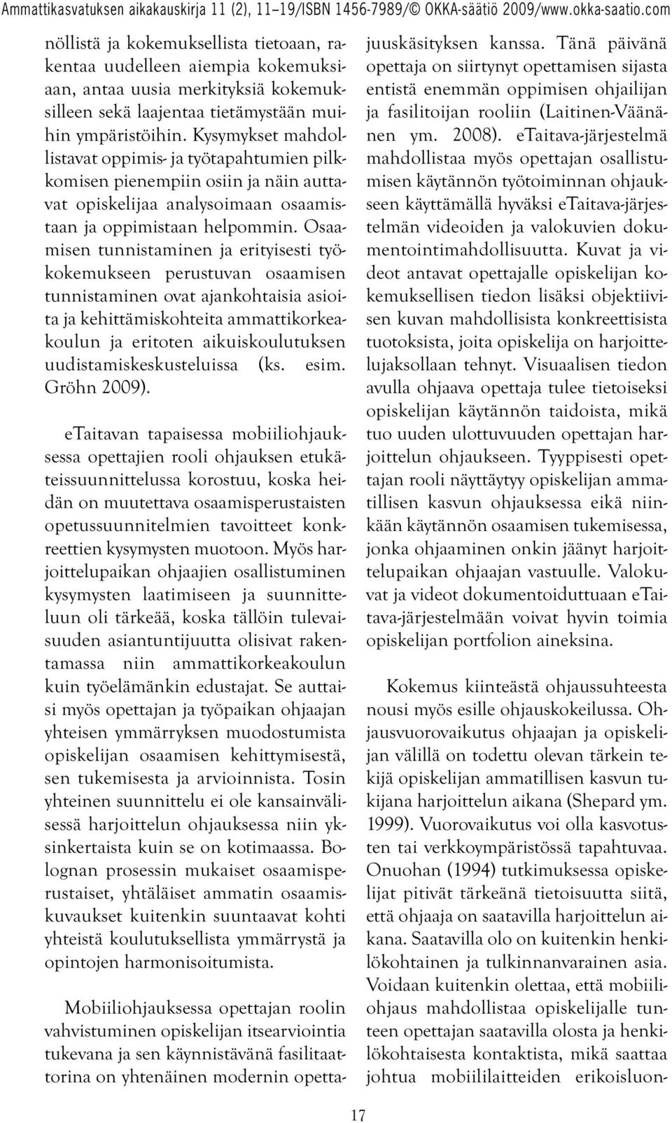 Osaamisen tunnistaminen ja erityisesti työkokemukseen perustuvan osaamisen tunnistaminen ovat ajankohtaisia asioita ja kehittämiskohteita ammattikorkeakoulun ja eritoten aikuiskoulutuksen