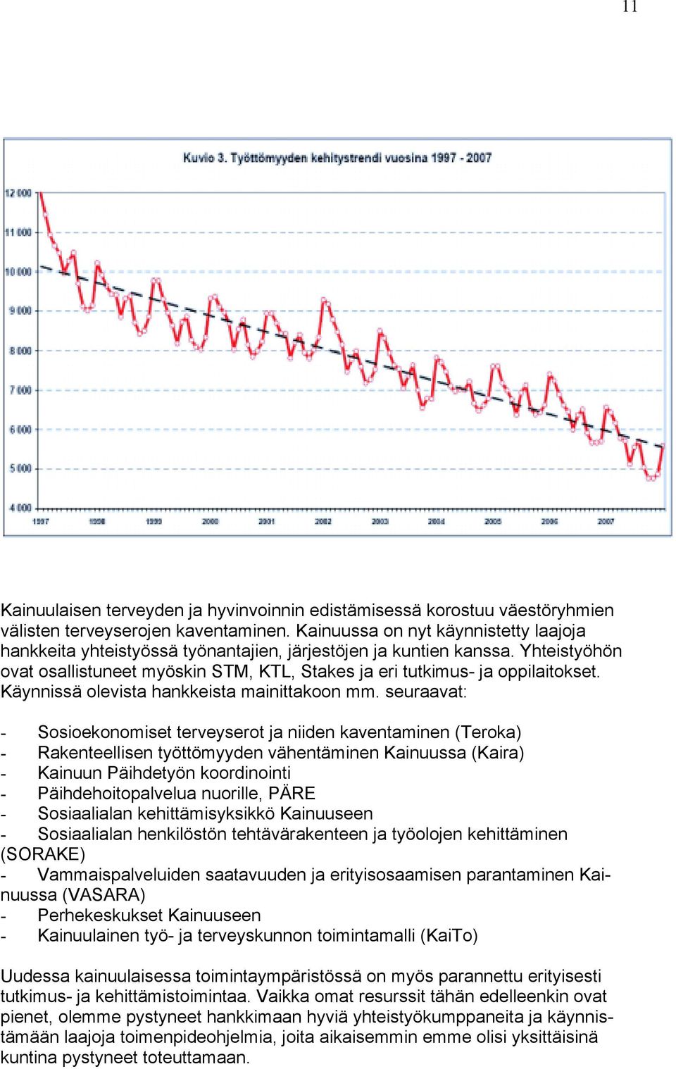 Käynnissä olevista hankkeista mainittakoon mm.