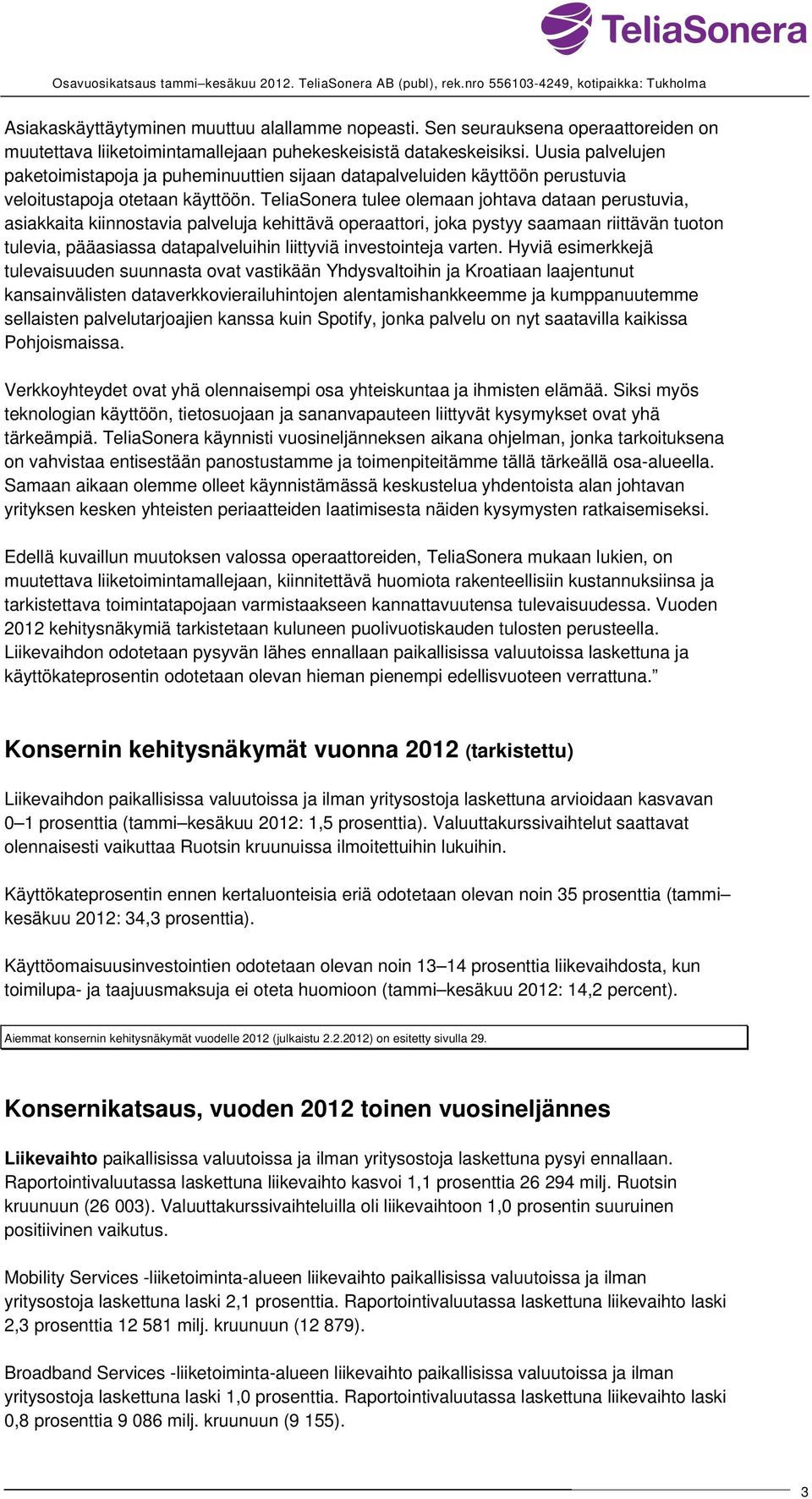 Uusia palvelujen paketoimistapoja ja puheminuuttien sijaan datapalveluiden käyttöön perustuvia veloitustapoja otetaan käyttöön.