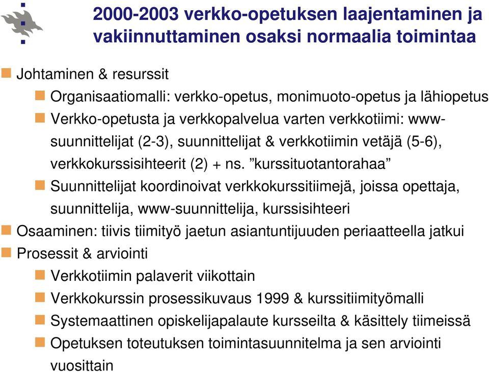 kurssituotantorahaa Suunnittelijat koordinoivat verkkokurssitiimejä, joissa opettaja, suunnittelija, www-suunnittelija, kurssisihteeri Osaaminen: tiivis tiimityö jaetun asiantuntijuuden