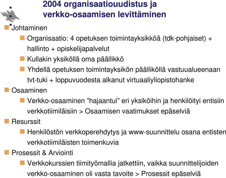 hajaantui eri yksiköihin ja henkilöityi entisiin verkkotiimiläisiin > Osaamisen vaatimukset epäselviä Resurssit Henkilöstön verkkoperehdytys ja www-suunnittelu osana