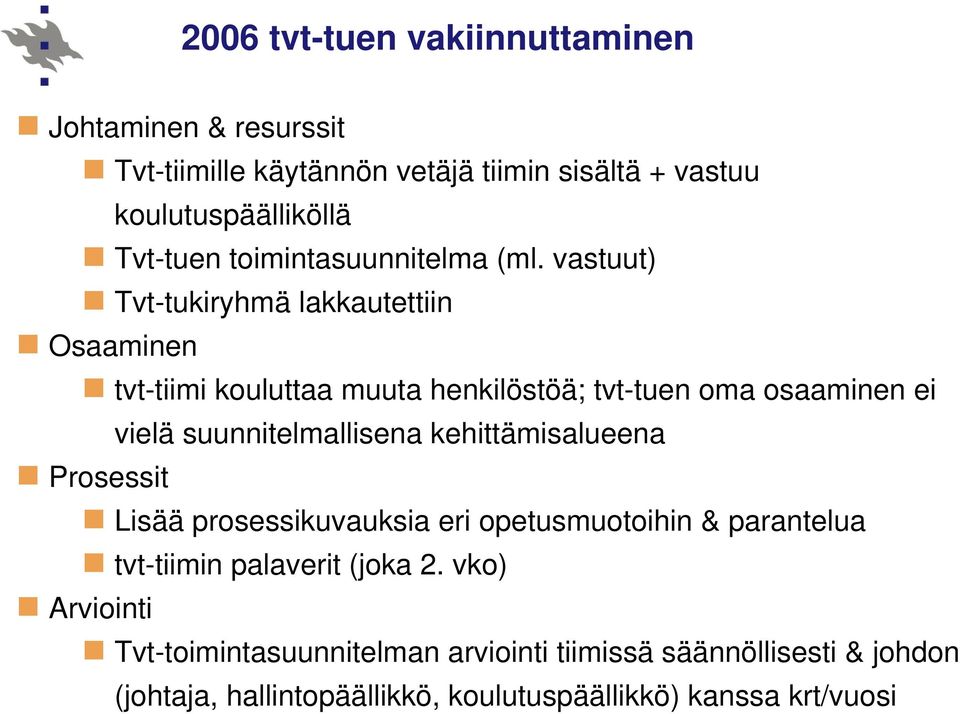 vastuut) Tvt-tukiryhmä lakkautettiin Osaaminen tvt-tiimi kouluttaa muuta henkilöstöä; tvt-tuen oma osaaminen ei vielä suunnitelmallisena