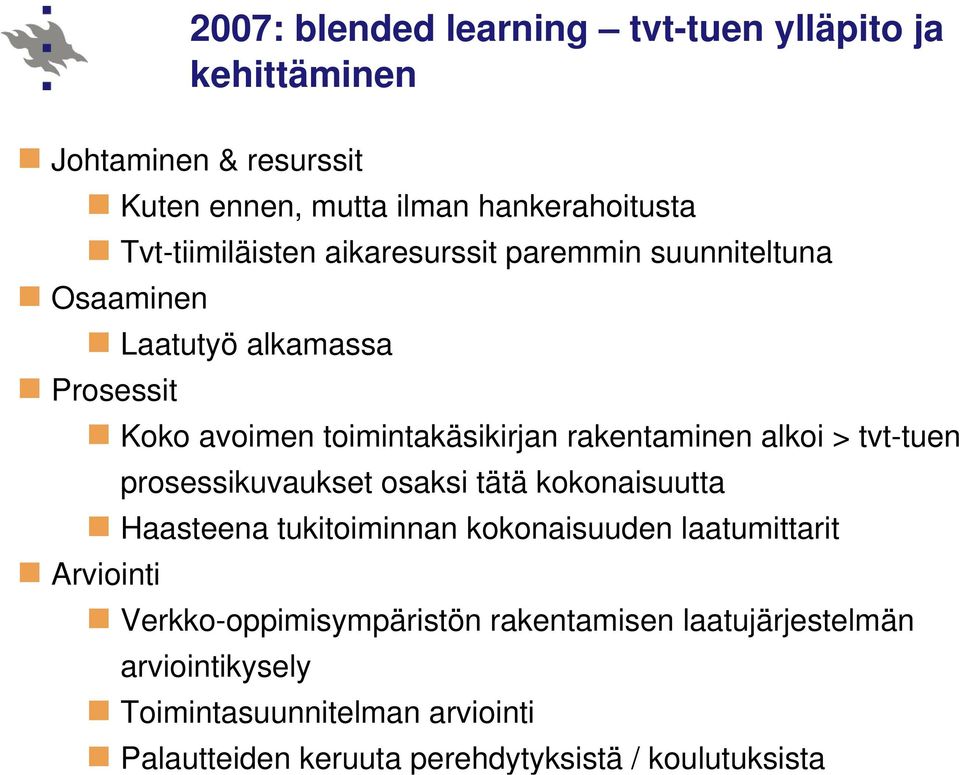 rakentaminen alkoi > tvt-tuen prosessikuvaukset osaksi tätä kokonaisuutta Haasteena tukitoiminnan kokonaisuuden laatumittarit