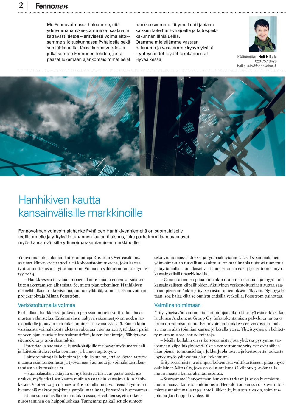 Otamme mielellämme vastaan palautetta ja vastaamme kysymyksiisi yhteystiedot löydät takakannesta! Hyvää kesää! Päätoimittaja Heli Nikula 020 757 8429 heli.nikula@fennovoima.