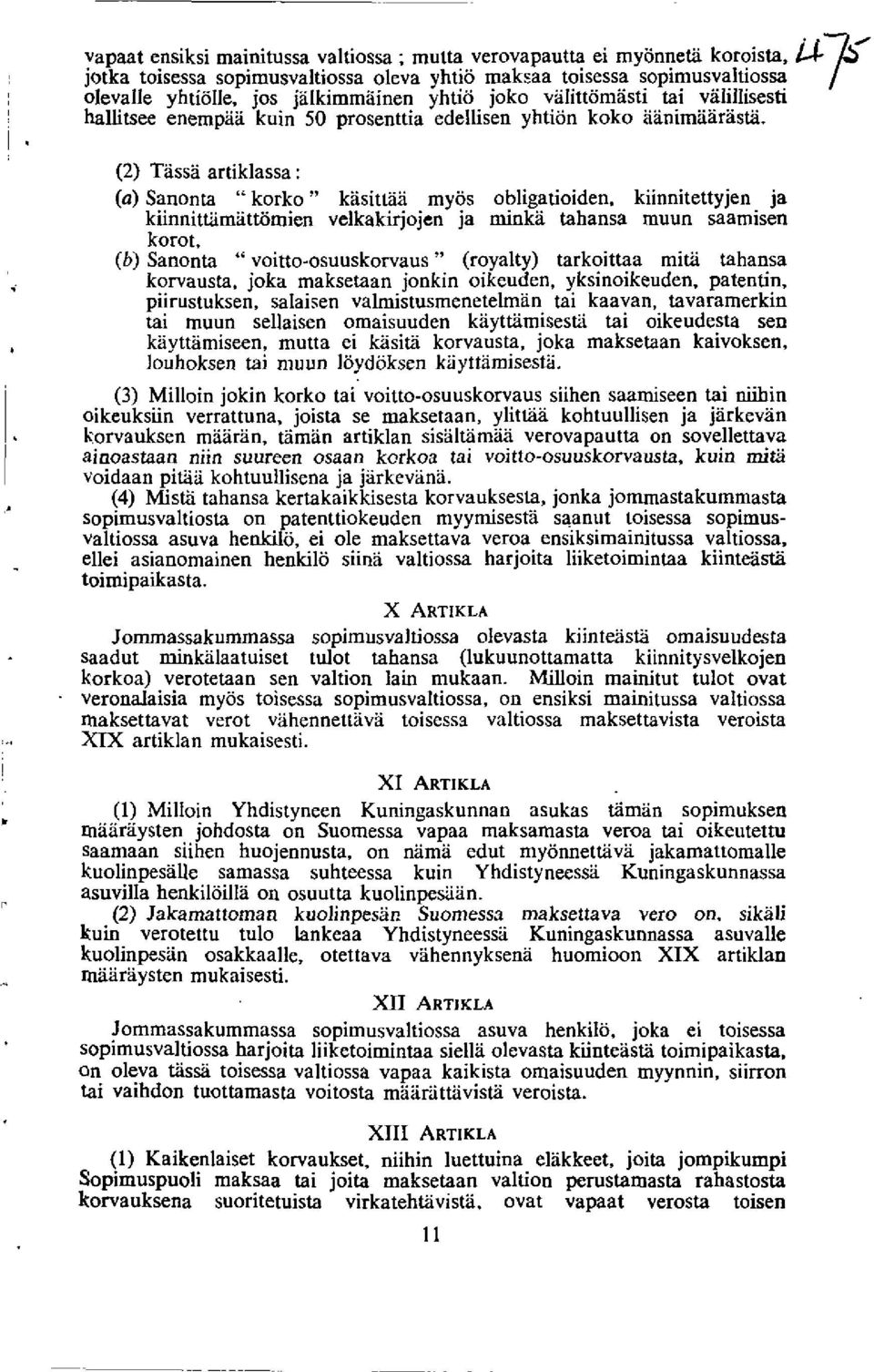 (2) Tassa artiklassa : (a) Sanonta "korko " kasittaa myos obligatioiden, kiinnitettyjen ja kiinnittamattomien velkakirjojen ja minka tahansa muun saamisen korot, (b) Sanonta " voitto-osuuskorvaus "