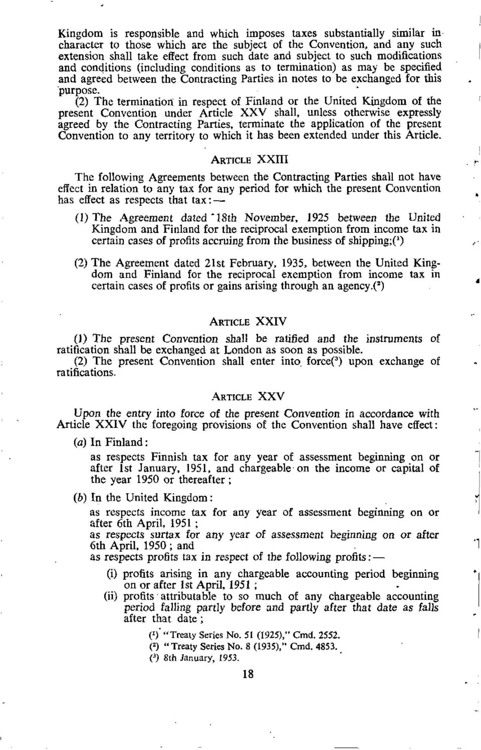 (2) The termination in respect of Finland or the United Kingdom of the present Convention under Article XXV shall, unless otherwise expressly agreed by the Contracting Parties, terminate the