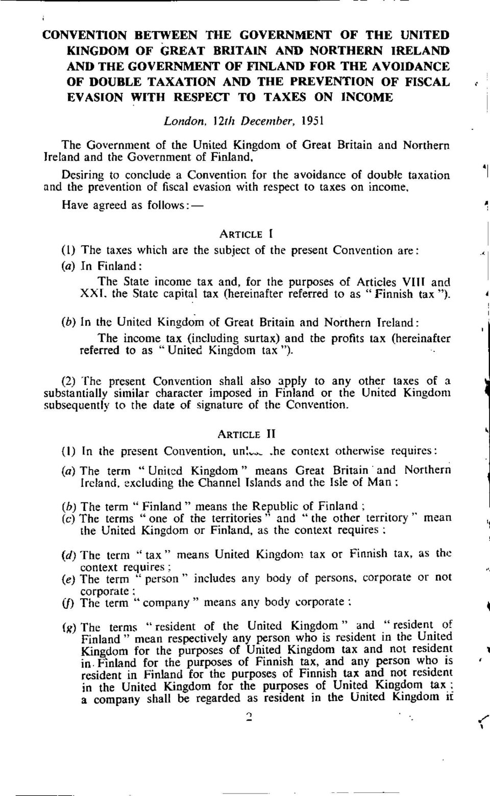 Desiring to conclude a Convention for the avoidance of double taxation and the prevention of fiscal evasion with respect to taxes on income, Have agreed as follows: - (1) The taxes which are the