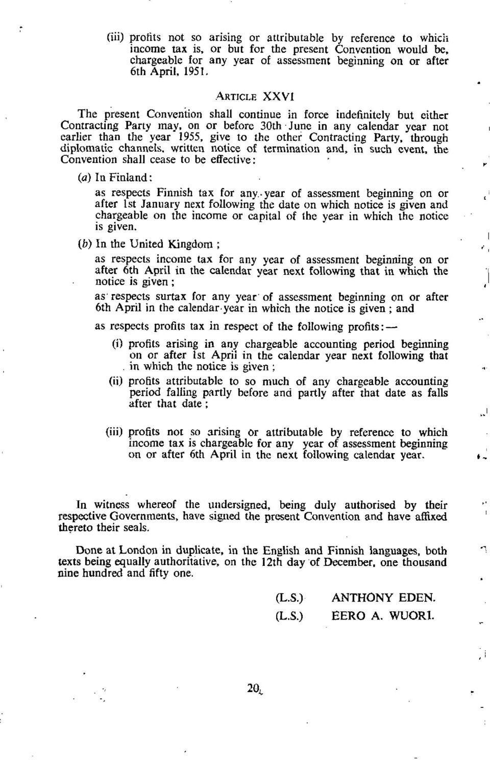 Contracting Party, through diplomatic channels, written notice of termination and, in such event, the Convention shall cease to be effective: (a) In Finland: as respects Finnish tax for any.