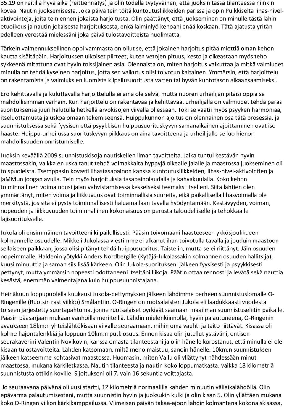 Olin päättänyt, että juokseminen on minulle tästä lähin etuoikeus ja nautin jokaisesta harjoituksesta, enkä laiminlyö kehoani enää koskaan.