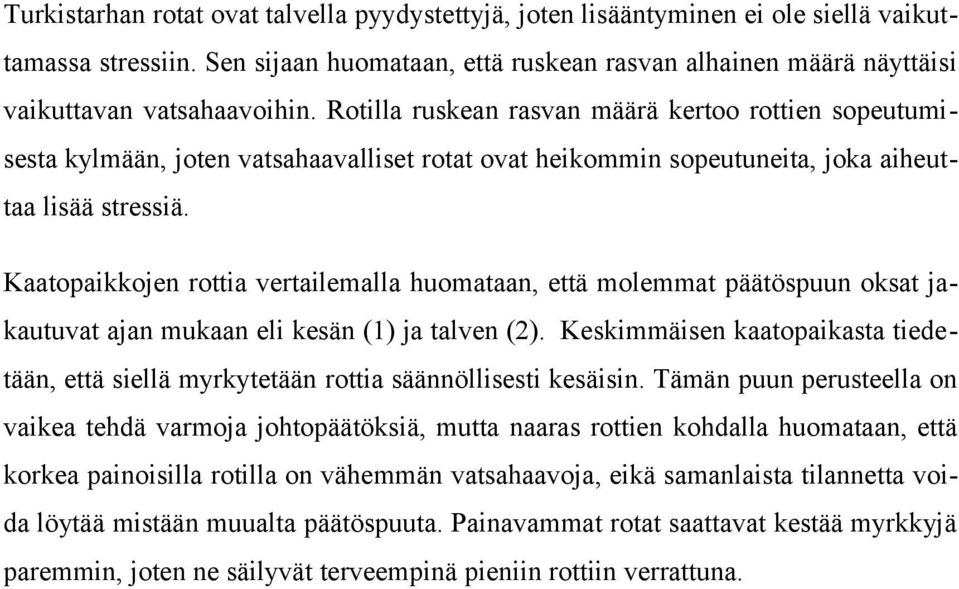 Rotilla ruskean rasvan määrä kertoo rottien sopeutumisesta kylmään, joten vatsahaavalliset rotat ovat heikommin sopeutuneita, joka aiheuttaa lisää stressiä.