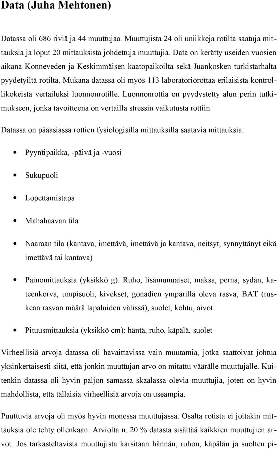 Mukana datassa oli myös 113 laboratoriorottaa erilaisista kontrollikokeista vertailuksi luonnonrotille.