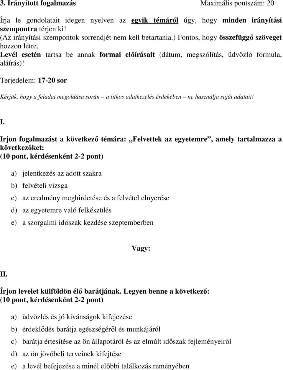 Terjedelem: 17-20 sor Kérjük, hogy a feladat megoldása során a titkos adatkezelés érdekében ne használja saját adatait! I.