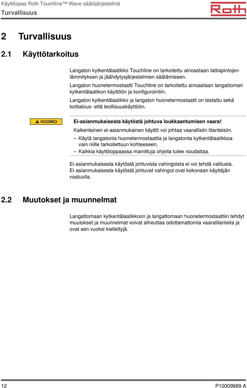 Langaton kytkentälaatikko ja langaton huonetermostaatti on testattu sekä kotitalous- että teollisuuskäyttöön. HUOMIO Ei-asianmukaisesta käytöstä johtuva loukkaantumisen vaara!