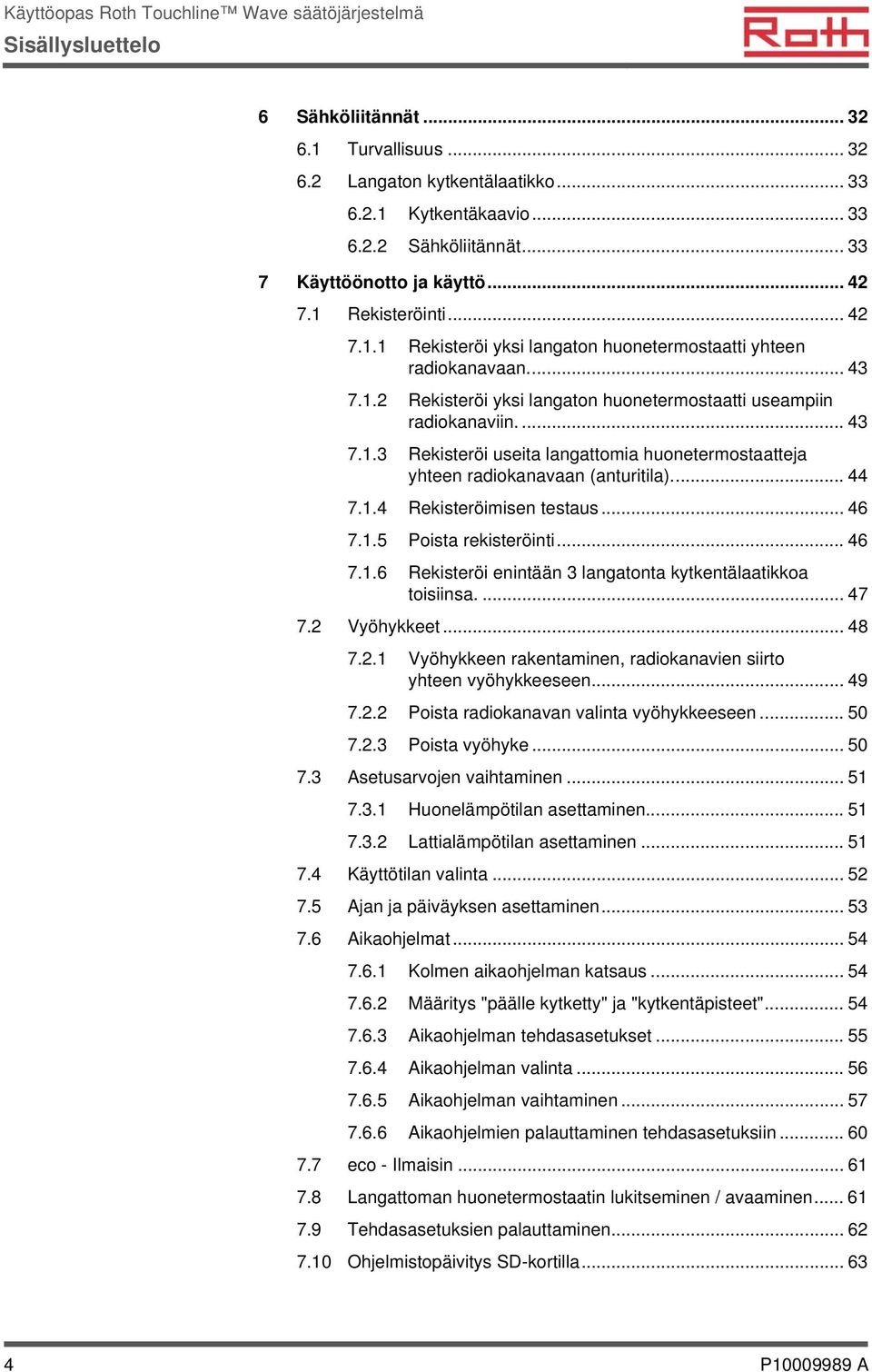 .. 44 7.1.4 Rekisteröimisen testaus... 46 7.1.5 Poista rekisteröinti... 46 7.1.6 Rekisteröi enintään 3 langatonta kytkentälaatikkoa toisiinsa.... 47 7.2 