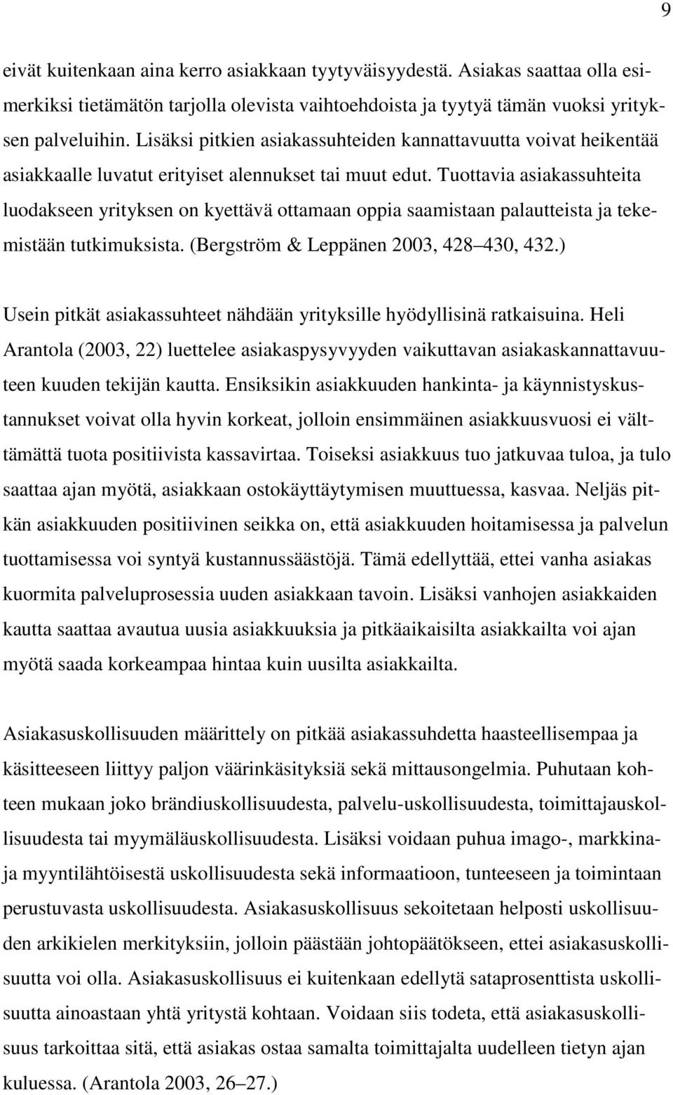 Tuottavia asiakassuhteita luodakseen yrityksen on kyettävä ottamaan oppia saamistaan palautteista ja tekemistään tutkimuksista. (Bergström & Leppänen 2003, 428 430, 432.