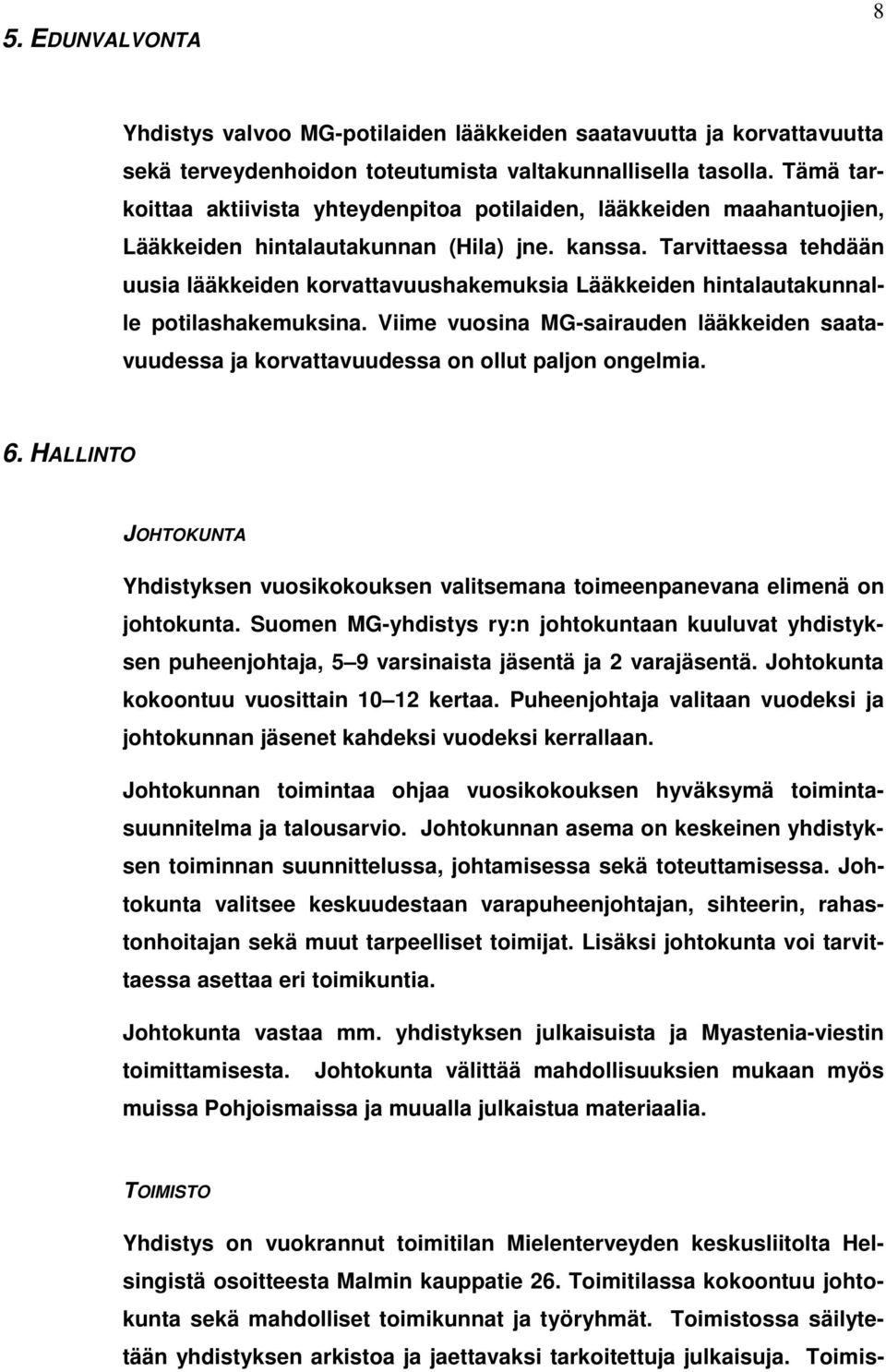 Tarvittaessa tehdään uusia lääkkeiden korvattavuushakemuksia Lääkkeiden hintalautakunnalle potilashakemuksina.