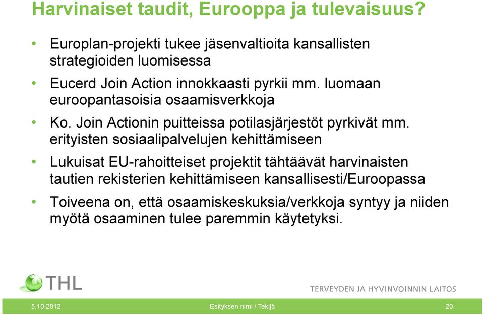 luomaan euroopantasoisia osaamisverkkoja Ko. Join Actionin puitteissa potilasjärjestöt pyrkivät mm.