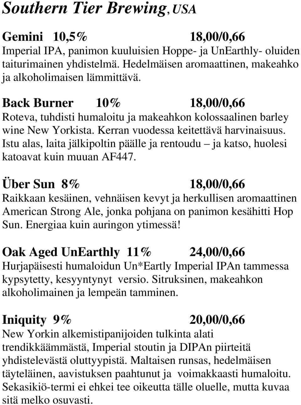 Kerran vuodessa keitettävä harvinaisuus. Istu alas, laita jälkipoltin päälle ja rentoudu ja katso, huolesi katoavat kuin muuan AF447.