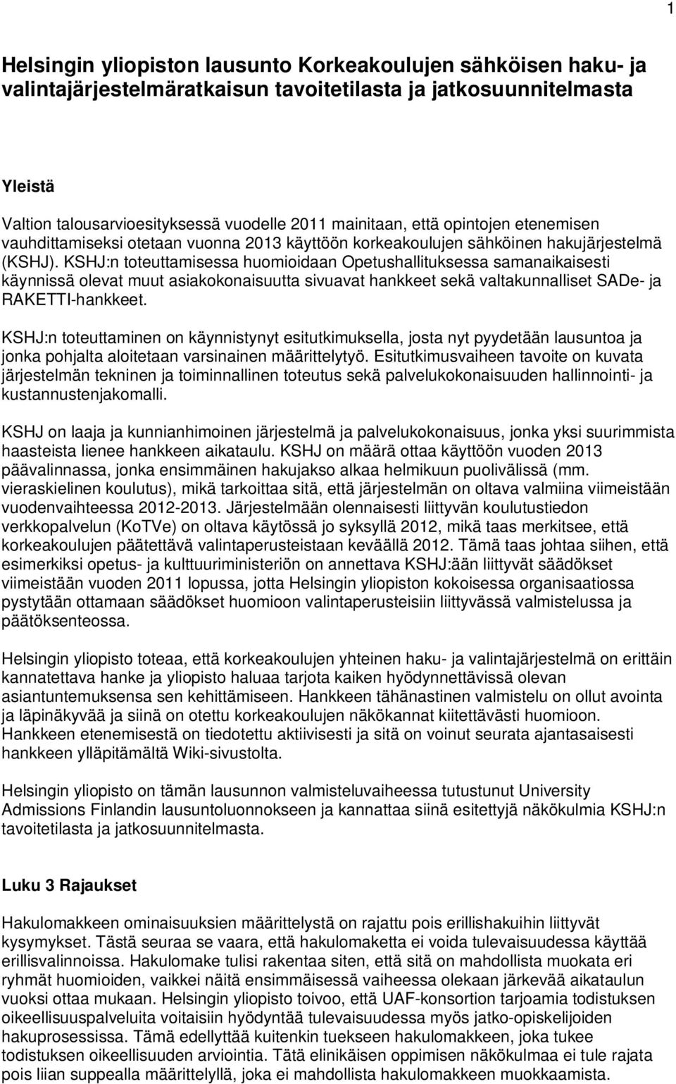 KSHJ:n toteuttamisessa huomioidaan Opetushallituksessa samanaikaisesti käynnissä olevat muut asiakokonaisuutta sivuavat hankkeet sekä valtakunnalliset SADe- ja RAKETTI-hankkeet.