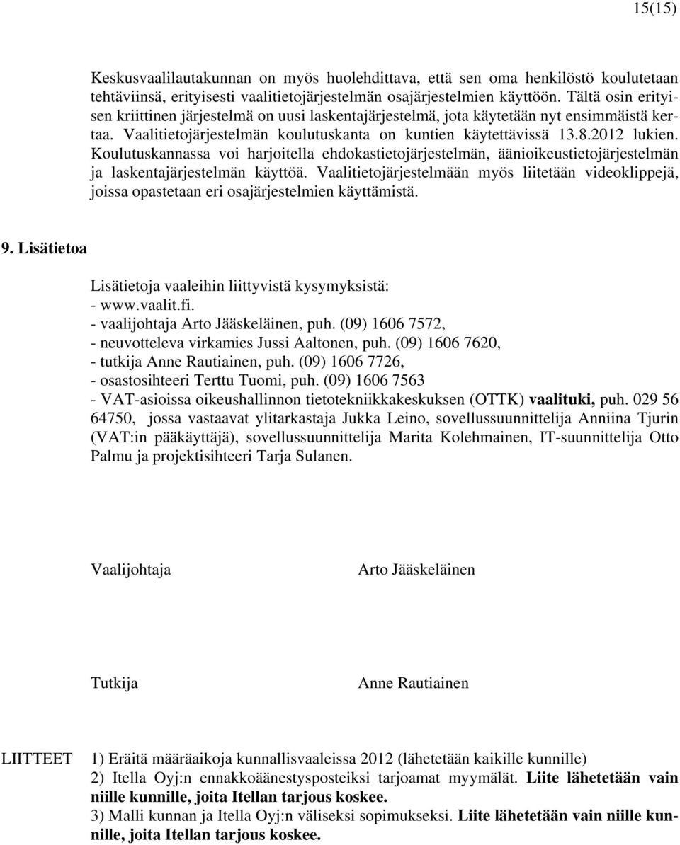 Koulutuskannassa voi harjoitella ehdokastietojärjestelmän, äänioikeustietojärjestelmän ja laskentajärjestelmän käyttöä.