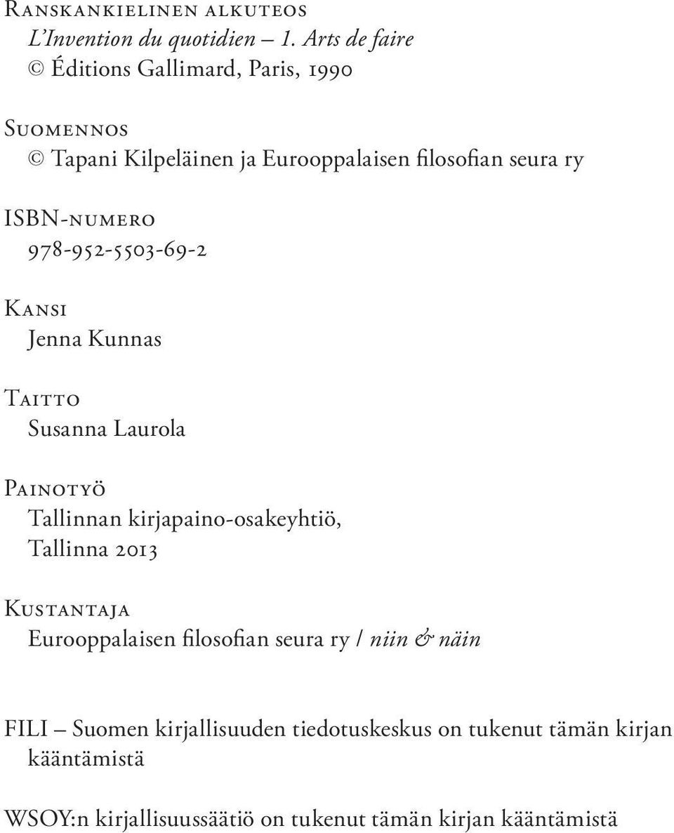 ISBN-numero 978-952-5503-69-2 Kansi Jenna Kunnas Taitto Susanna Laurola Painotyö Tallinnan kirjapaino-osakeyhtiö, Tallinna