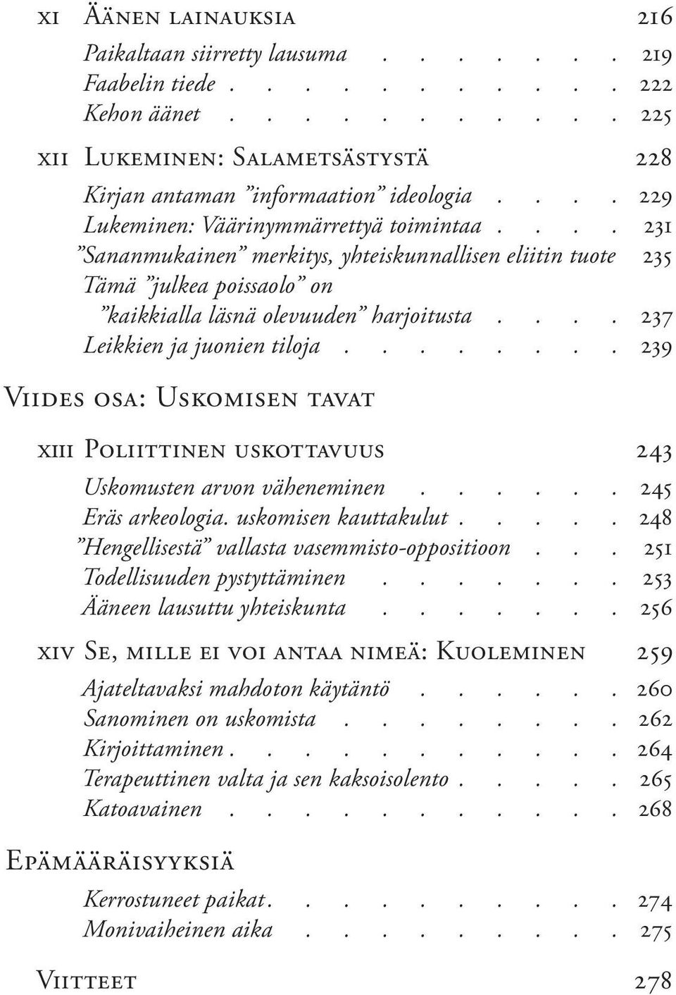 ... 231 Sananmukainen merkitys, yhteiskunnallisen eliitin tuote 235 Tämä julkea poissaolo on kaikkialla läsnä olevuuden harjoitusta.... 237 Leikkien ja juonien tiloja.