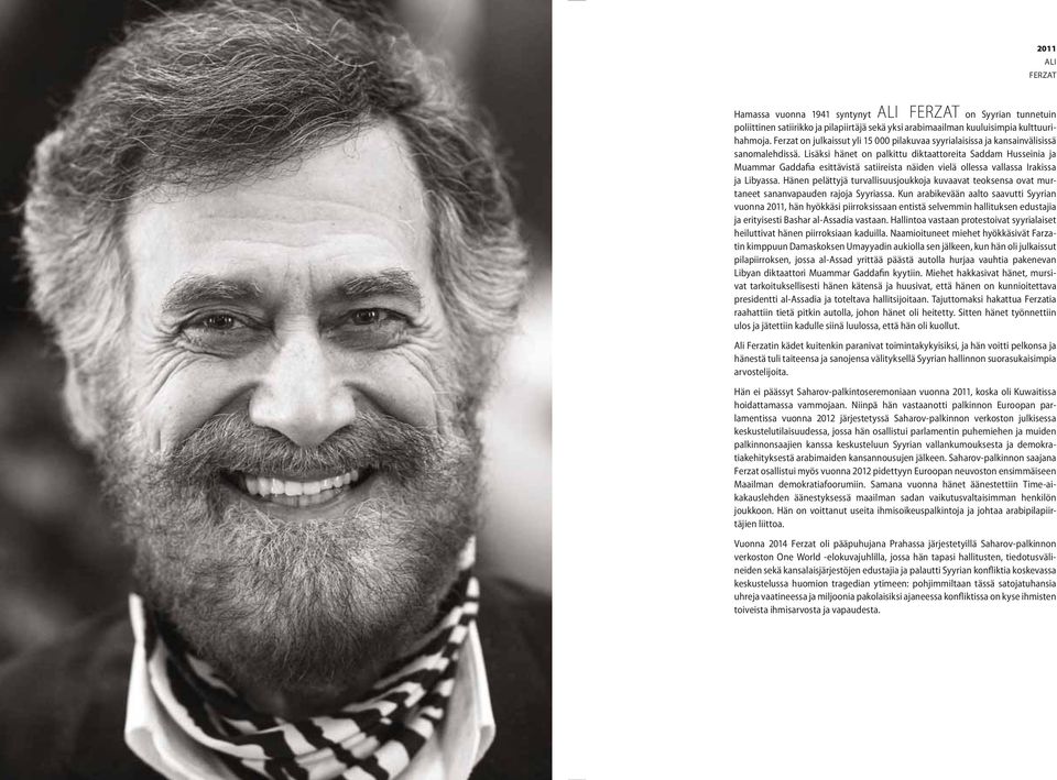 Lisäksi hänet on palkittu diktaattoreita Saddam Husseinia ja Muammar Gaddafia esittävistä satiireista näiden vielä ollessa vallassa Irakissa ja Libyassa.
