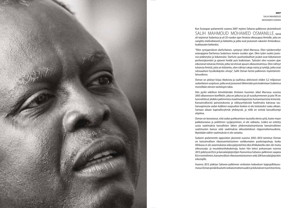 Olen syntyperäinen darfurilainen, syntynyt Jebel Marrassa. Olen työskennellyt asianajajana Darfurissa Sudanissa monen vuoden ajan. Olen työni vuoksi joutunut pidätetyksi ja kidutetuksi.