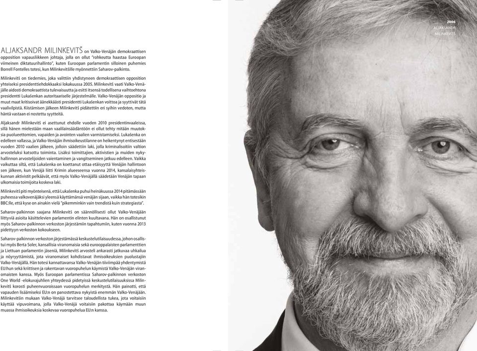 Milinkevitš on tiedemies, joka valittiin yhdistyneen demokraattisen opposition yhteiseksi presidenttiehdokkaaksi lokakuussa 2005.