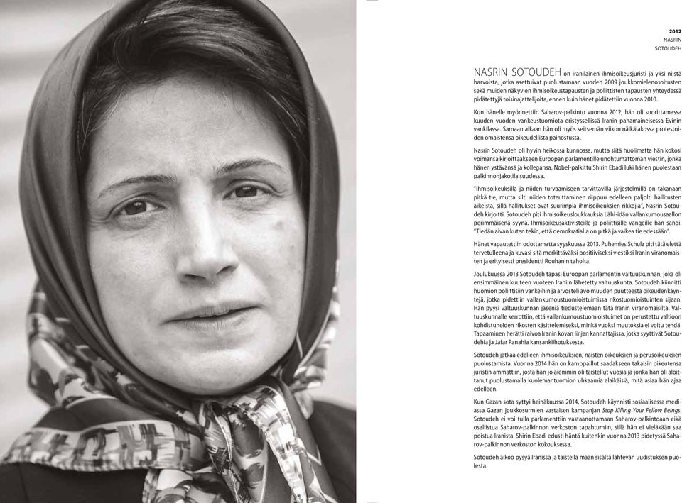 Kun hänelle myönnettiin Saharov-palkinto vuonna 2012, hän oli suorittamassa kuuden vuoden vankeustuomiota eristyssellissä Iranin pahamaineisessa Evinin vankilassa.